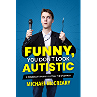 Funny- You Dont Look Autistic: A Comedians Guide to Life on the Spectrum (English Edition)